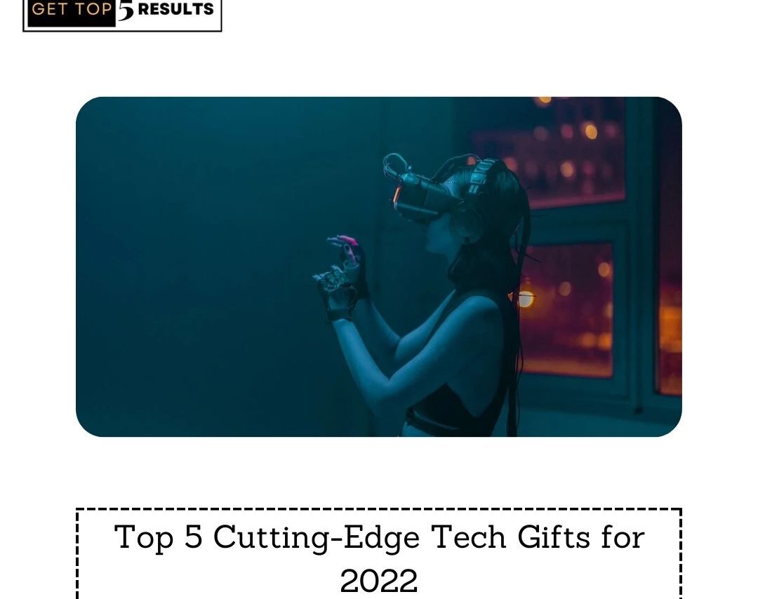 Top 5 Cutting Edge Tech Gifts for 2022