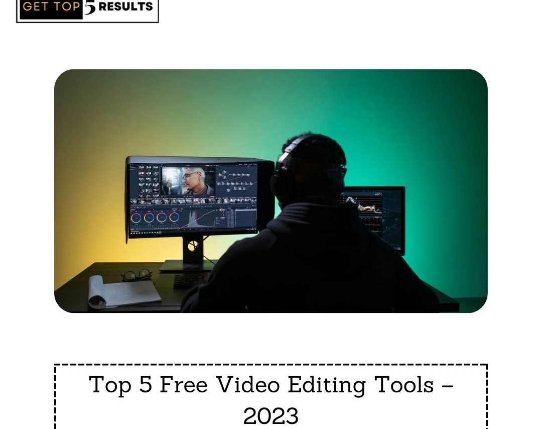 Top 5 Free Video Editing Tools – 2023