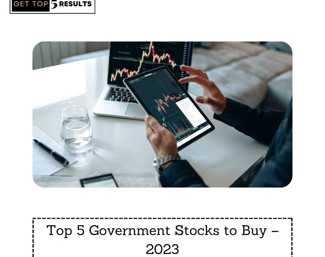 Top 5 Government Stocks to Buy – 2023