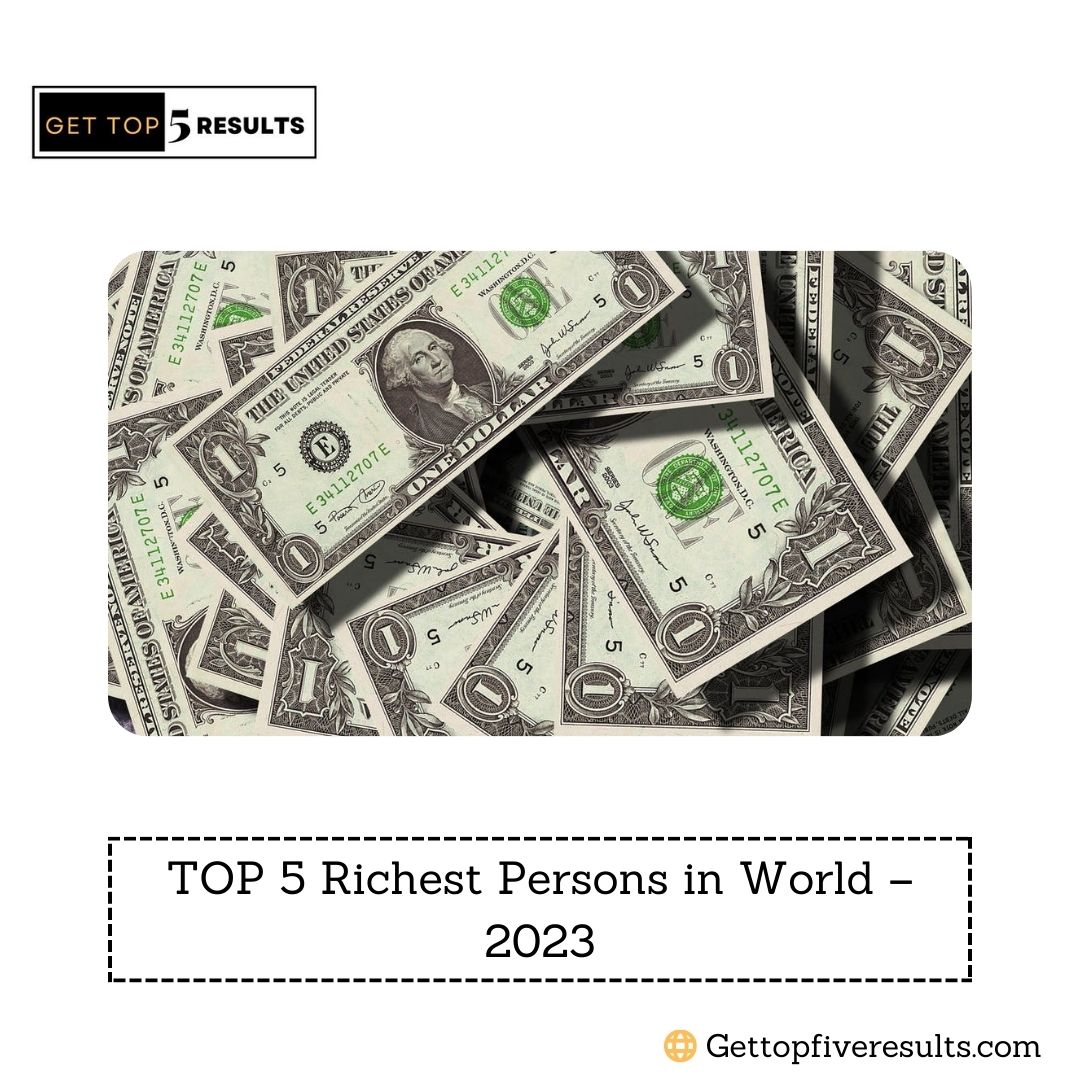TOP 5 RICHEST PERSONS IN World – 2023