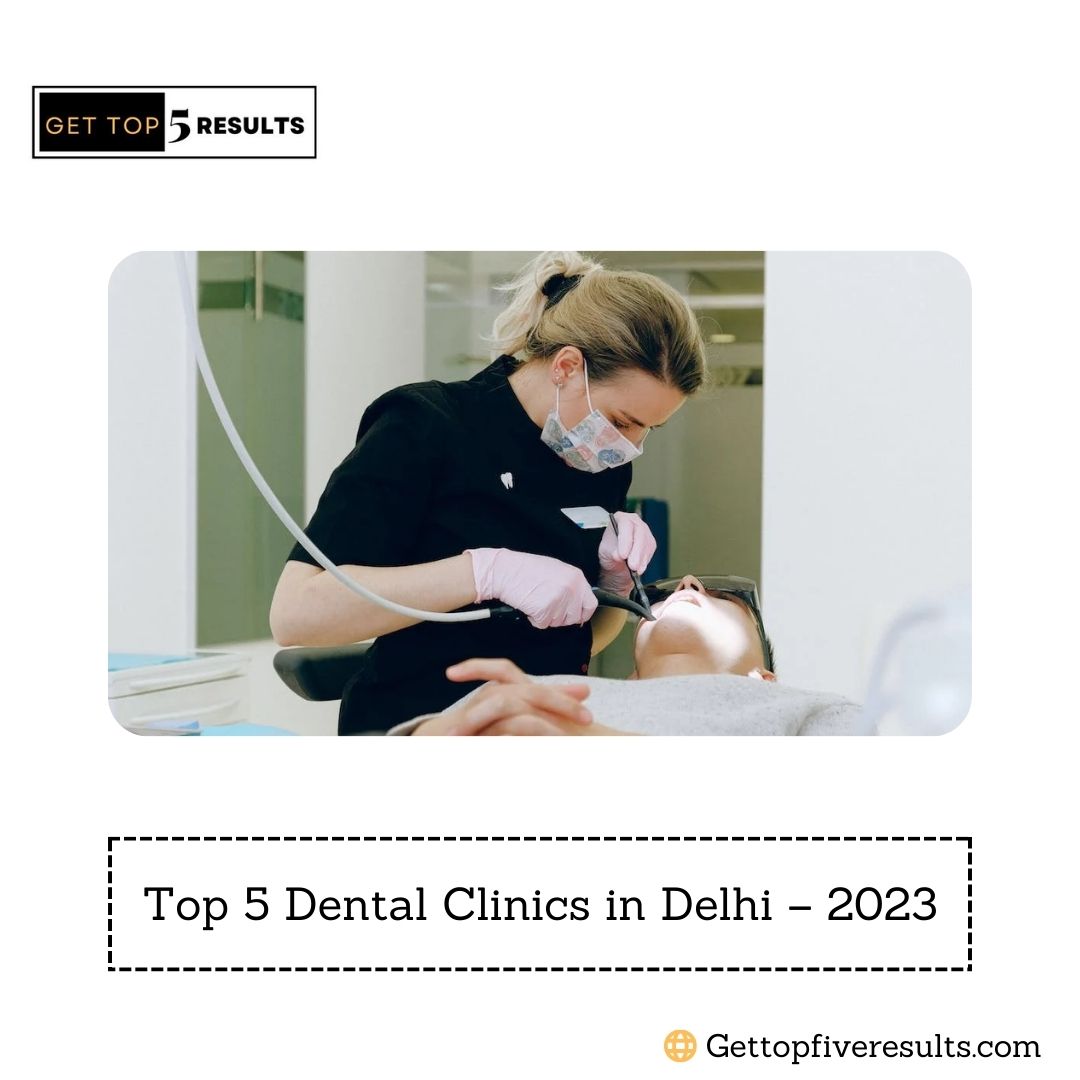 Top 5 Dental Clinics In Delhi 2023 Get Top Five Results 