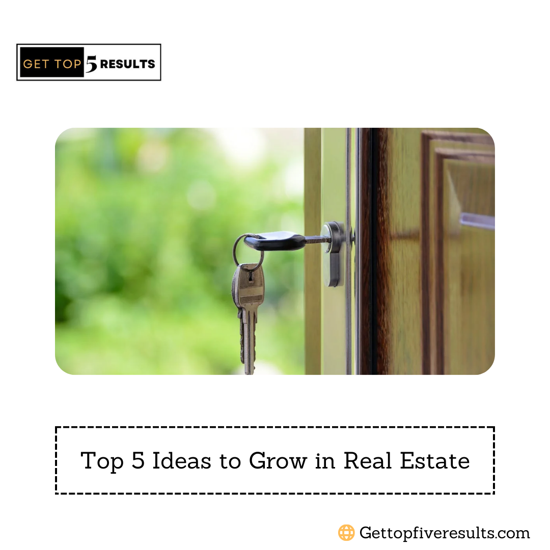 Top 5 Ideas to Grow in Real Estate