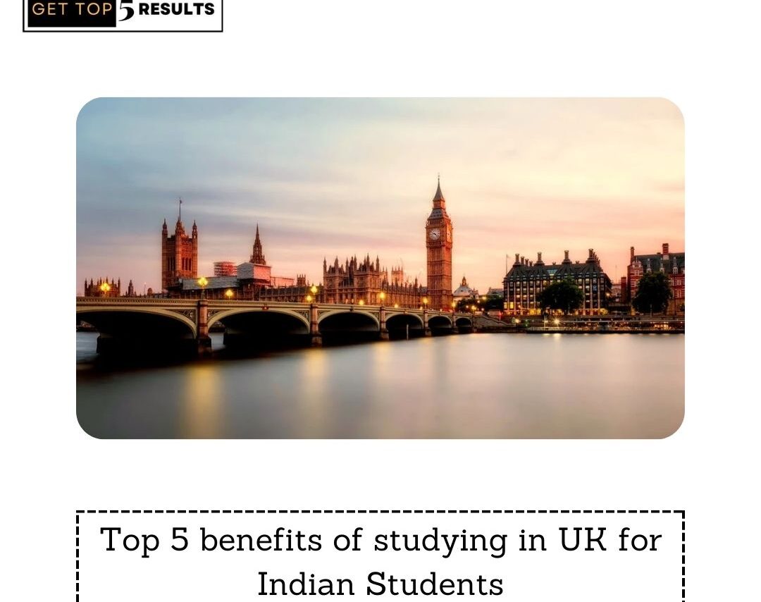 Top 5 benefits of studying in UK for Indian Students
