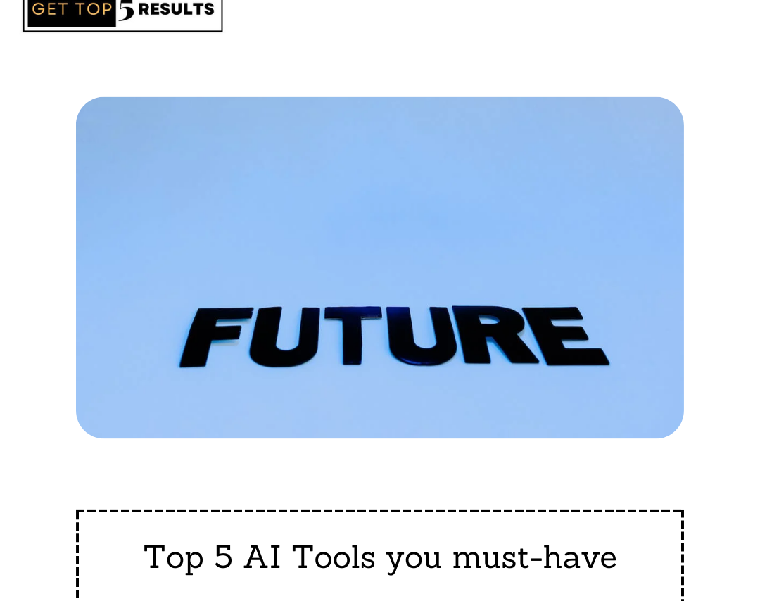 Top 5 AI Tools you must-have