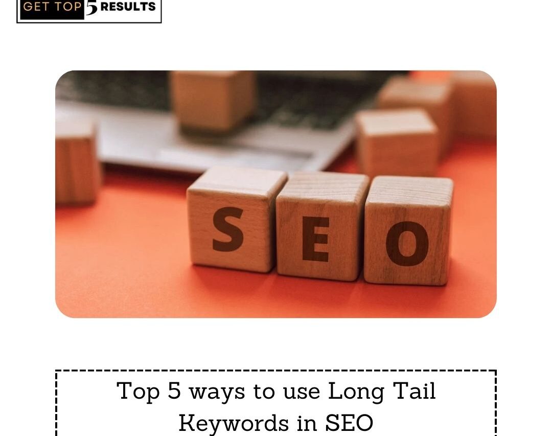 Top 5 ways to use Long Tail Keywords in SEO